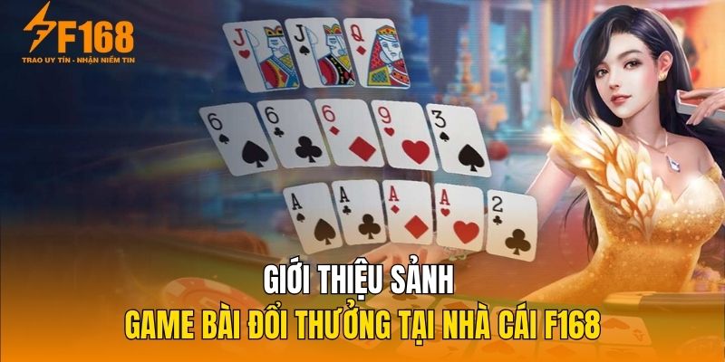 Giới thiệu sảnh game bài đổi thưởng tại nhà cái F168