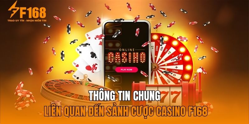 Thông tin chung liên quan đến sảnh cược Casino F168