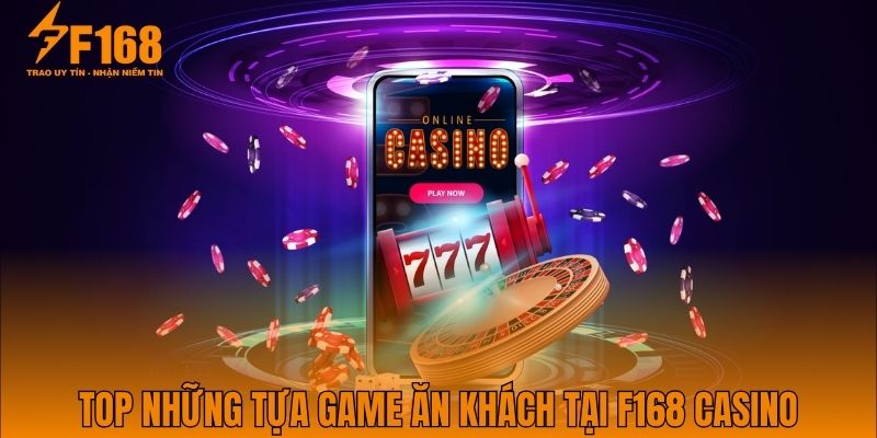 Top những tựa game ăn khách tại F168 Casino