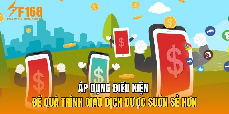 Áp dụng điều kiện để quá trình giao dịch được suôn sẻ hơn