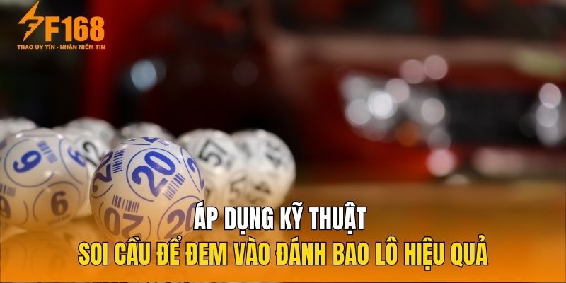 Áp dụng kỹ thuật soi cầu để đem vào đánh bao lô hiệu quả