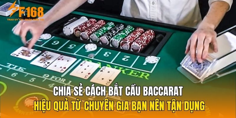 Chia sẻ cách bắt cầu Baccarat hiệu quả từ chuyên gia bạn nên tận dụng