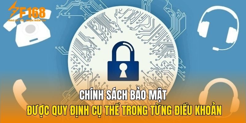 Chính sách bảo mật được quy định cụ thể trong từng điều khoản