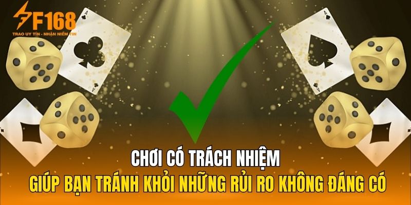 Chơi có trách nhiệm giúp bạn tránh khỏi những rủi ro không đáng có