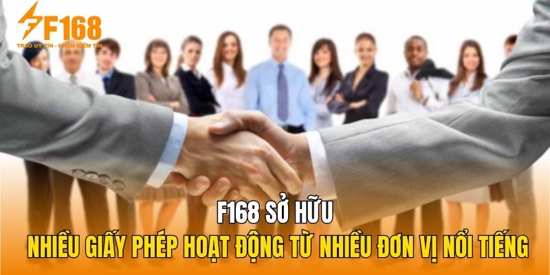 F168 sở hữu nhiều giấy phép hoạt động từ nhiều đơn vị nổi tiếng