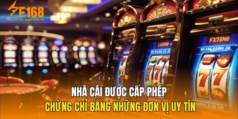 Nhà cái được cấp phép chứng chỉ bằng những đơn vị uy tín