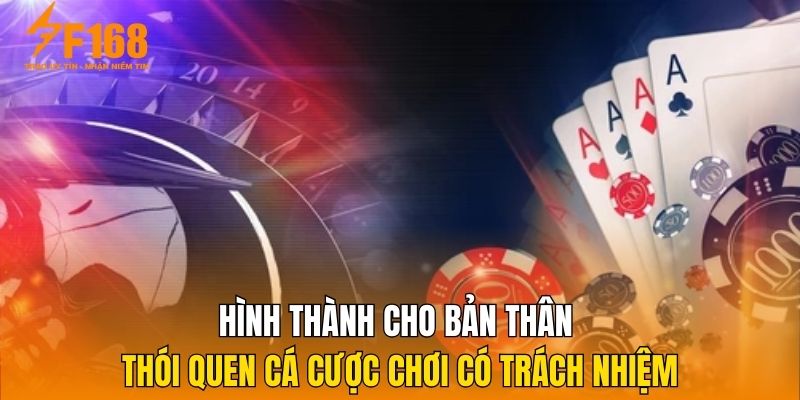 Hình thành cho bản thân thói quen cá cược chơi có trách nhiệm