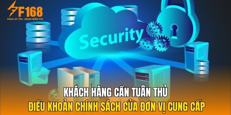 Khách hàng cần tuân thủ điều khoản chính sách của đơn vị cung cấp