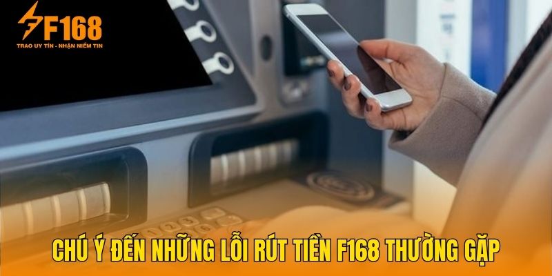 Chú ý đến những lỗi rút tiền F168 thường gặp