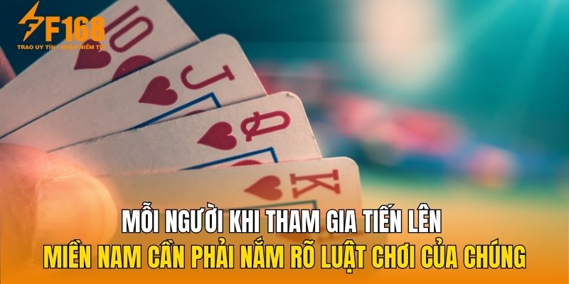 Mỗi người khi tham gia Tiến lên miền Nam cần phải nắm rõ luật chơi của chúng