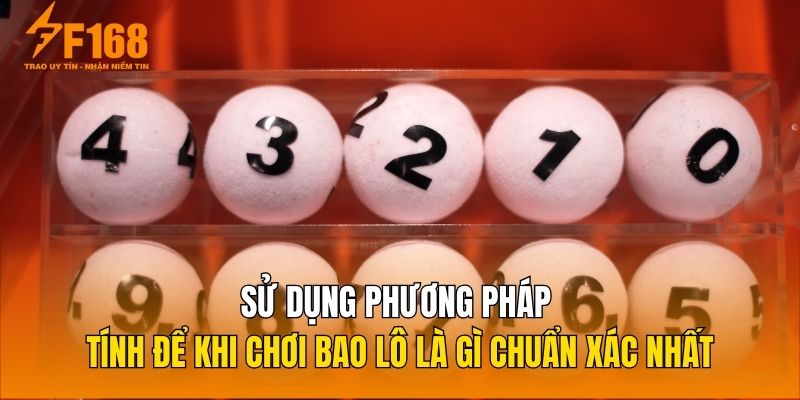 Sử dụng phương pháp tính để khi chơi bao lô là gì chuẩn xác nhất