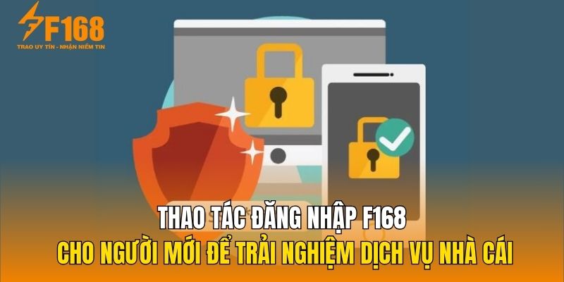 Thao tác đăng nhập F168 cho người mới để trải nghiệm dịch vụ nhà cái