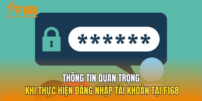 Thông tin quan trọng khi thực hiện đăng nhập tài khoản tại F168