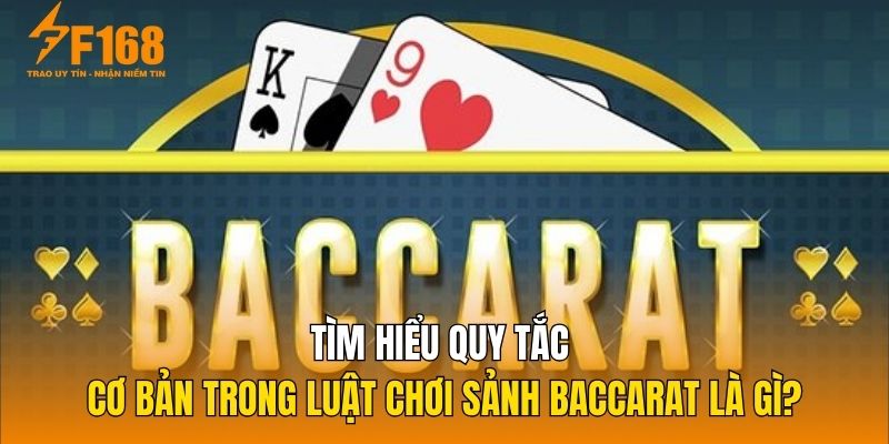 Tìm hiểu quy tắc cơ bản trong luật chơi sảnh Baccarat là gì?