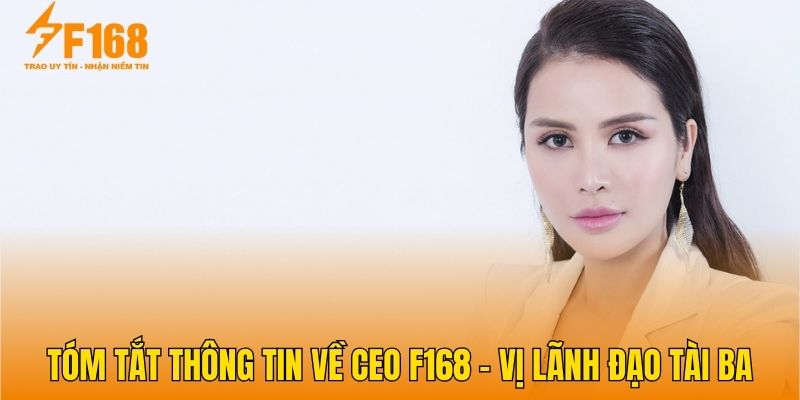 Tóm tắt thông tin về CEO F168 - Vị lãnh đạo tài ba